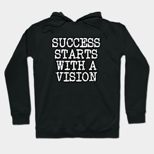 Success Starts With A Vision Hoodie